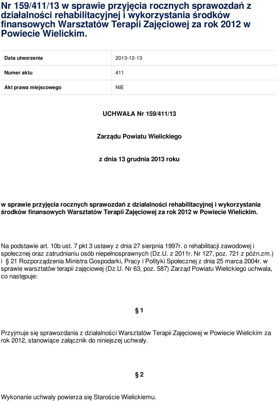 działalności rehabilitacyjnej i wykorzystania środków finansowych Warsztatów Terapii Zajęciowej za rok 2012 w Powiecie Wielickim. Na podstawie art. 10b ust. 7 pkt 3 ustawy z dnia 27 sierpnia 1997r.