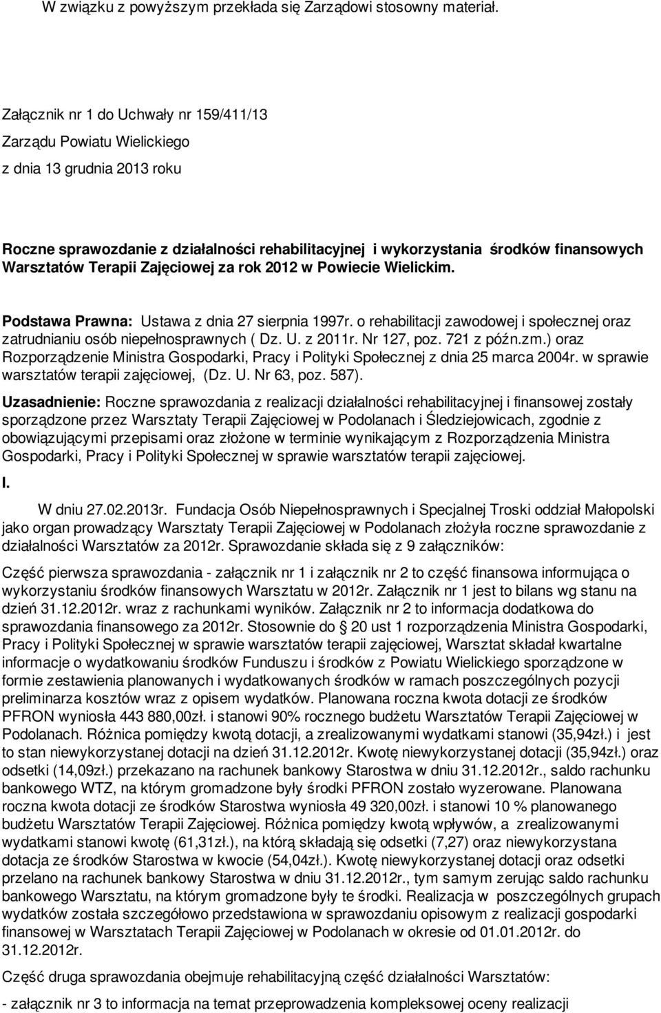 Terapii Zajęciowej za rok 2012 w Powiecie Wielickim. Podstawa Prawna: Ustawa z dnia 27 sierpnia 1997r. o rehabilitacji zawodowej i społecznej oraz zatrudnianiu osób niepełnosprawnych ( Dz. U. z 2011r.