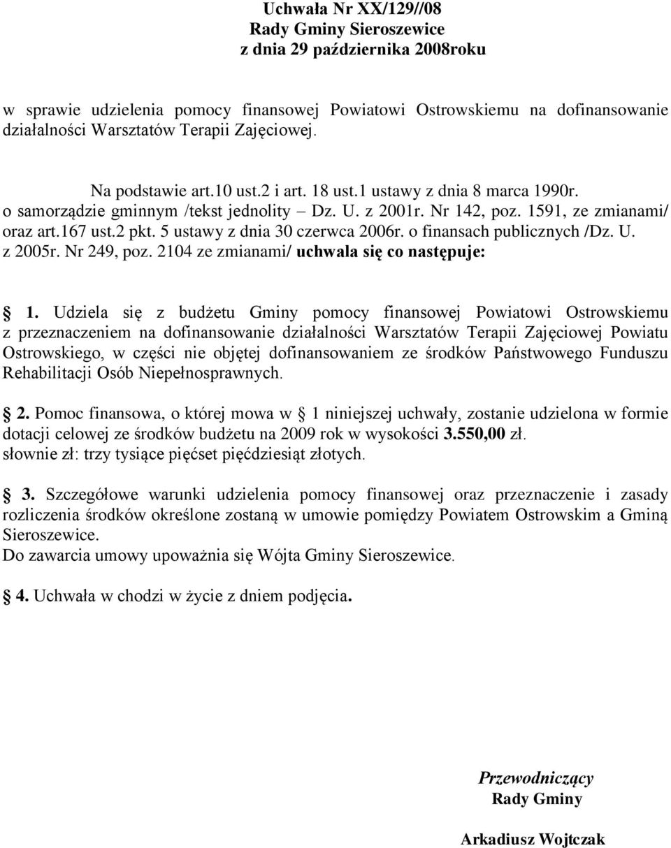 5 ustawy z dnia 30 czerwca 2006r. o finansach publicznych /Dz. U. z 2005r. Nr 249, poz. 2104 ze zmianami/ uchwala się co następuje: 1.