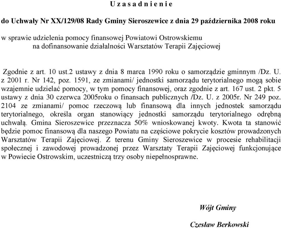 1591, ze zmianami/ jednostki samorządu terytorialnego mogą sobie wzajemnie udzielać pomocy, w tym pomocy finansowej, oraz zgodnie z art. 167 ust. 2 pkt.