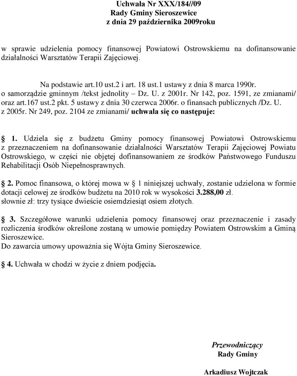 5 ustawy z dnia 30 czerwca 2006r. o finansach publicznych /Dz. U. z 2005r. Nr 249, poz. 2104 ze zmianami/ uchwala się co następuje: 1.