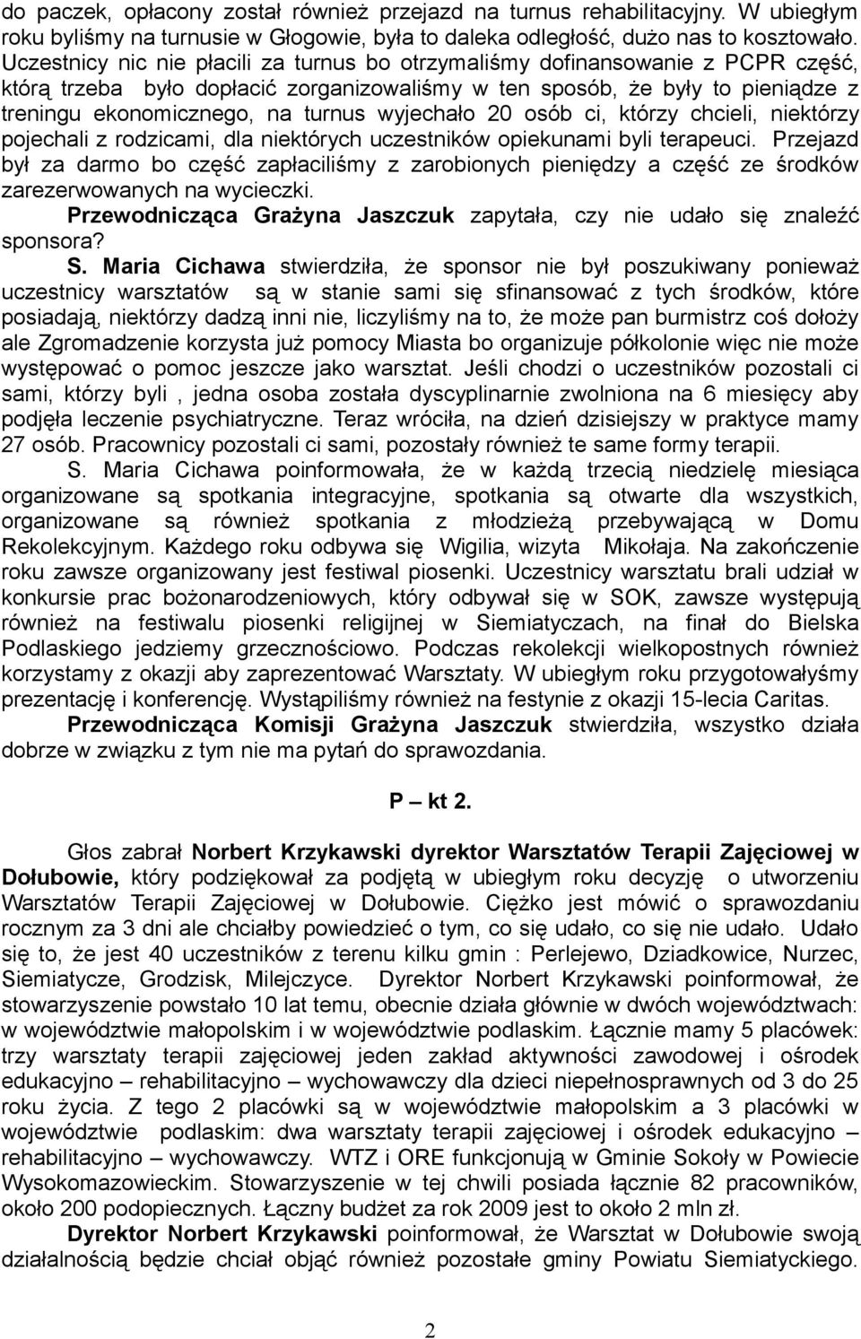 wyjechało 20 osób ci, którzy chcieli, niektórzy pojechali z rodzicami, dla niektórych uczestników opiekunami byli terapeuci.