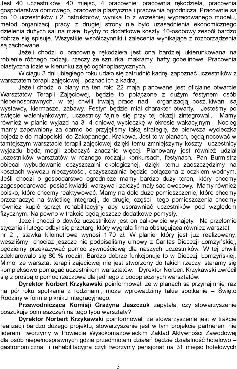 małe, byłyby to dodatkowe koszty. 10-osobowy zespół bardzo dobrze się spisuje. Wszystkie współczynniki i zalecenia wynikające z rozporządzenia są zachowane.