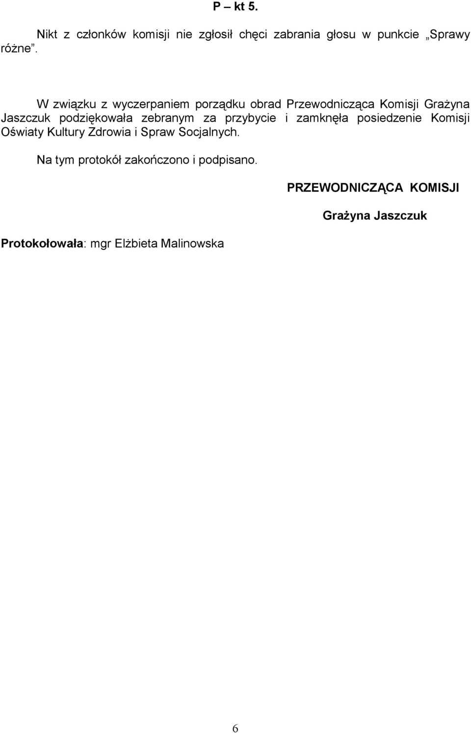 zebranym za przybycie i zamknęła posiedzenie Komisji Oświaty Kultury Zdrowia i Spraw Socjalnych.