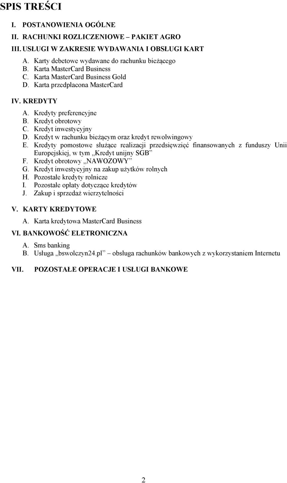 Kredyt w rachunku bieżącym oraz kredyt rewolwingowy E. Kredyty pomostowe służące realizacji przedsięwzięć finansowanych z funduszy Unii Europejskiej, w tym Kredyt unijny SGB F.