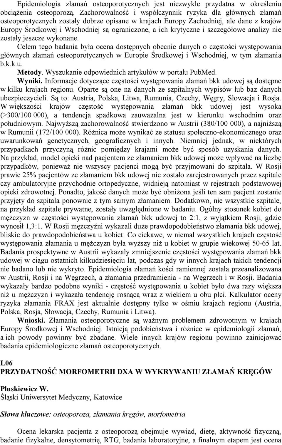 krytyczne i szczegółowe analizy nie zostały jeszcze wykonane.