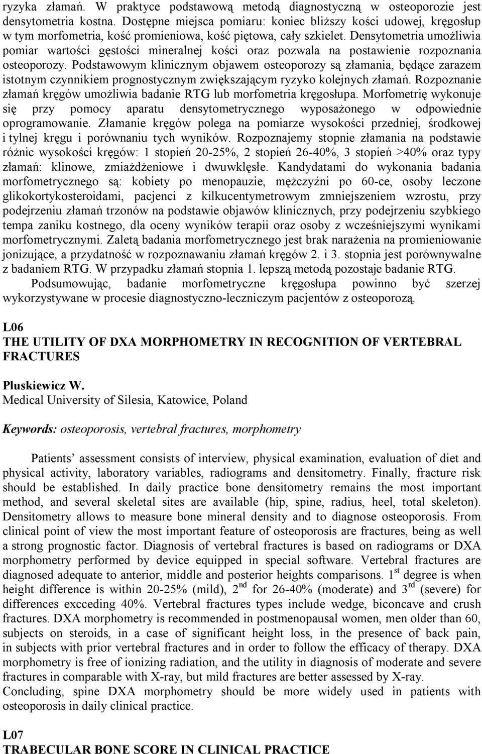 Densytometria umożliwia pomiar wartości gęstości mineralnej kości oraz pozwala na postawienie rozpoznania osteoporozy.