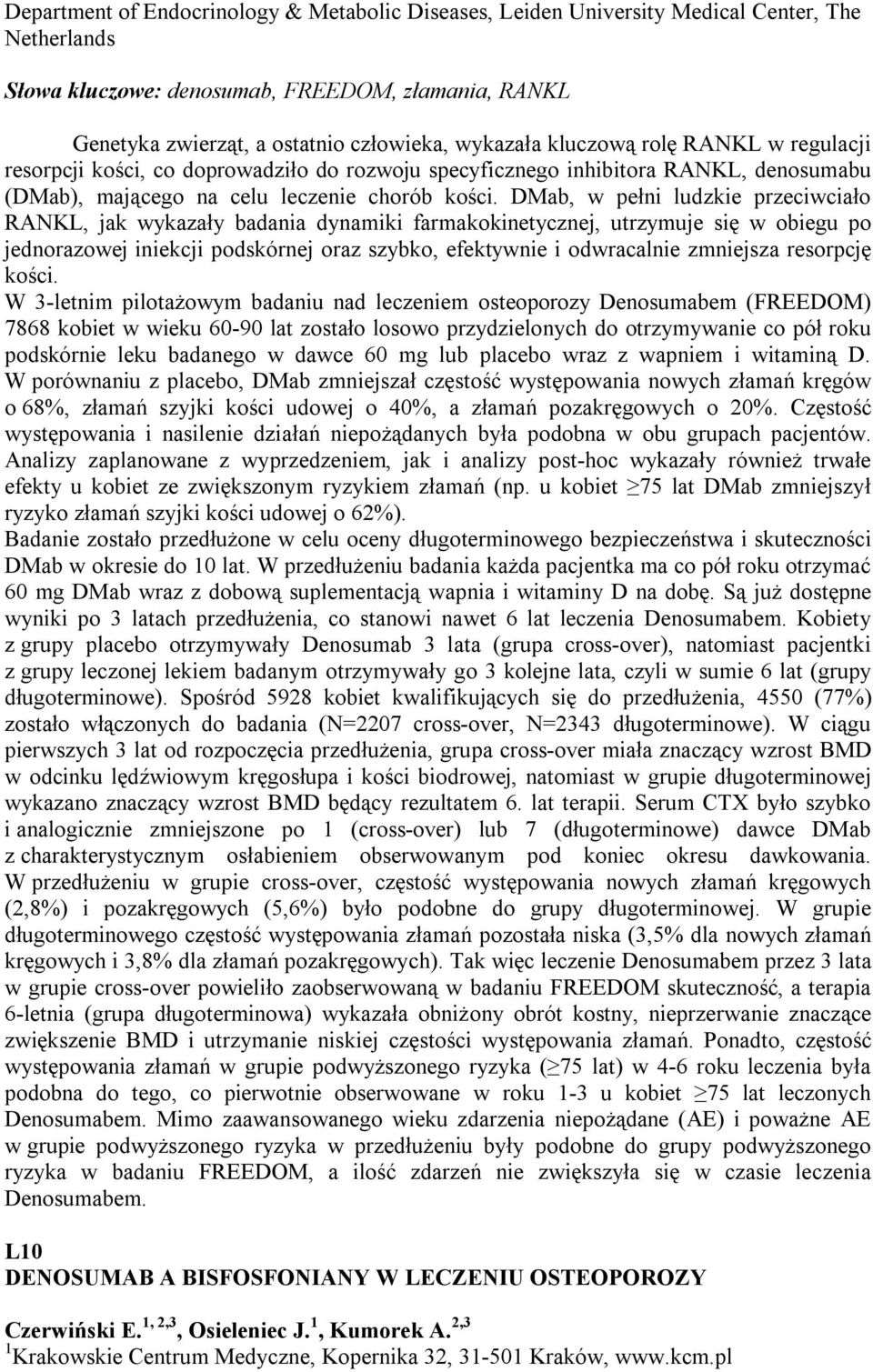 DMab, w pełni ludzkie przeciwciało RANKL, jak wykazały badania dynamiki farmakokinetycznej, utrzymuje się w obiegu po jednorazowej iniekcji podskórnej oraz szybko, efektywnie i odwracalnie zmniejsza