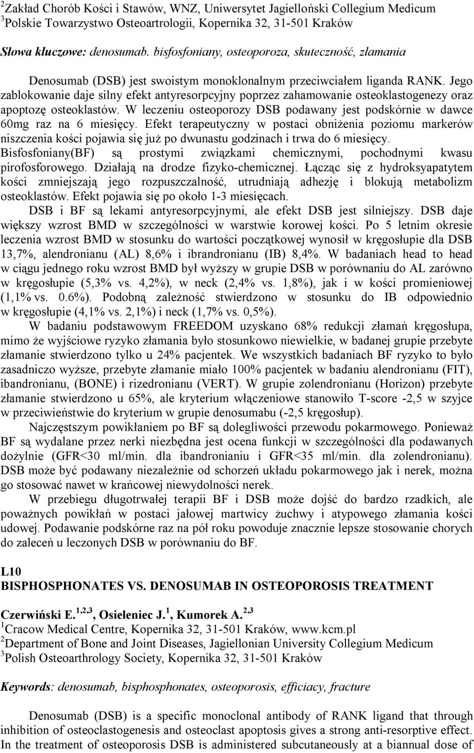 Jego zablokowanie daje silny efekt antyresorpcyjny poprzez zahamowanie osteoklastogenezy oraz apoptozę osteoklastów. W leczeniu osteoporozy DSB podawany jest podskórnie w dawce 60mg raz na 6 miesięcy.