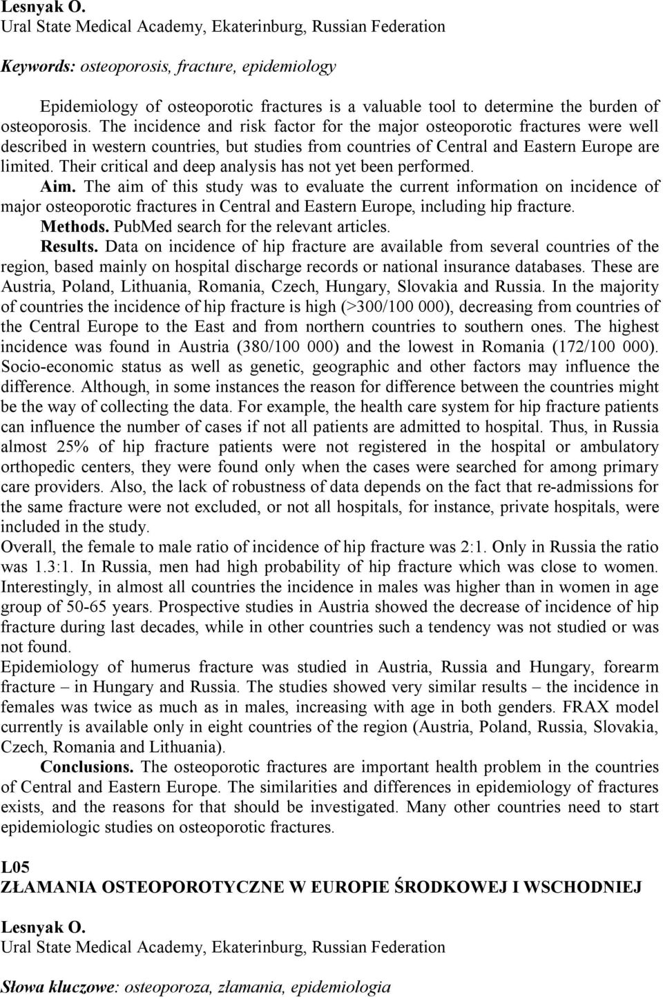 osteoporosis. The incidence and risk factor for the major osteoporotic fractures were well described in western countries, but studies from countries of Central and Eastern Europe are limited.
