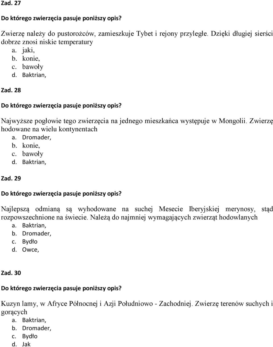 Dromader, b. konie, c. bawoły d. Baktrian, Zad. 29 Do którego zwierzęcia pasuje poniższy opis? Najlepszą odmianą są wyhodowane na suchej Mesecie Iberyjskiej merynosy, stąd rozpowszechnione na świecie.