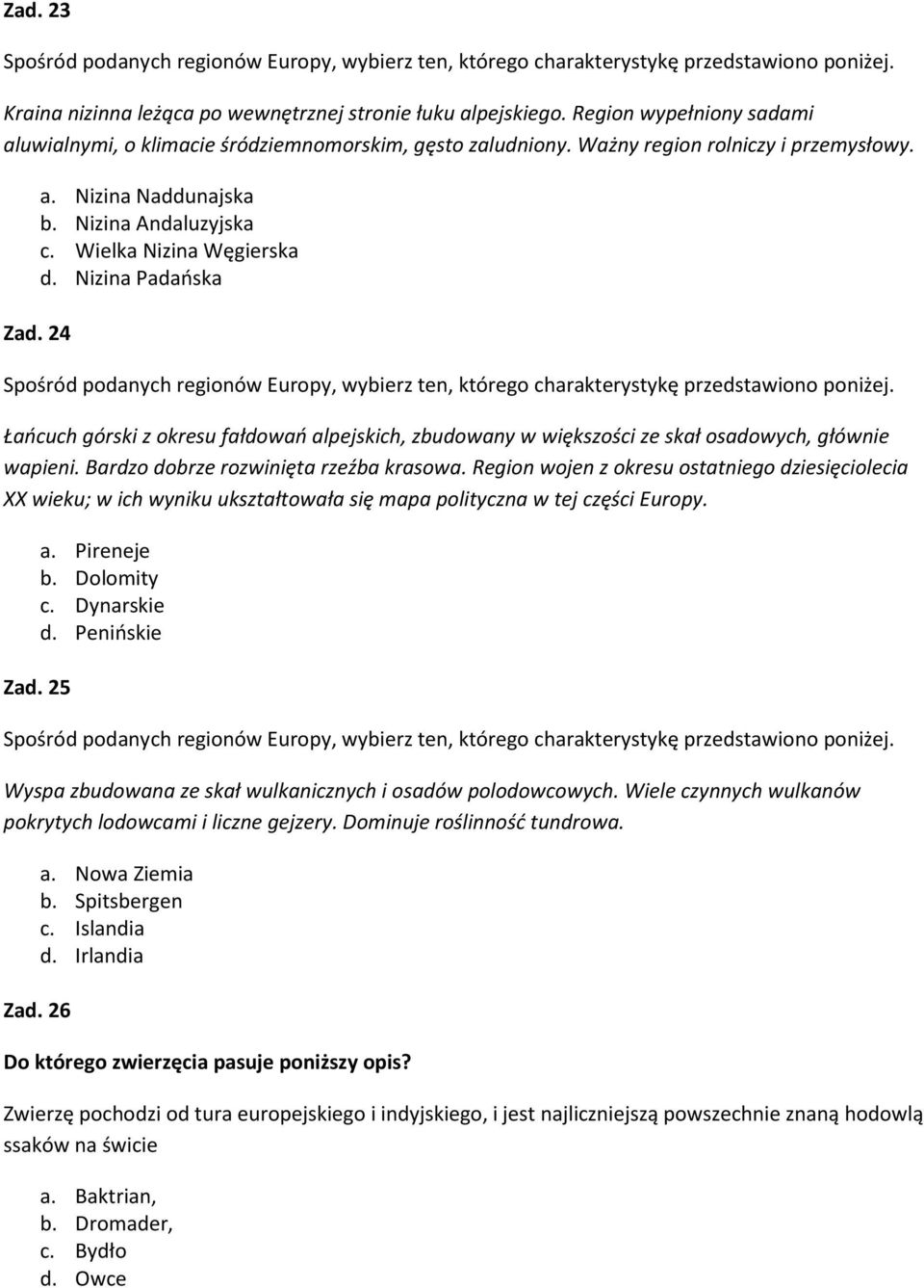 Nizina Padańska Zad. 24 Spośród podanych regionów Europy, wybierz ten, którego charakterystykę przedstawiono poniżej.