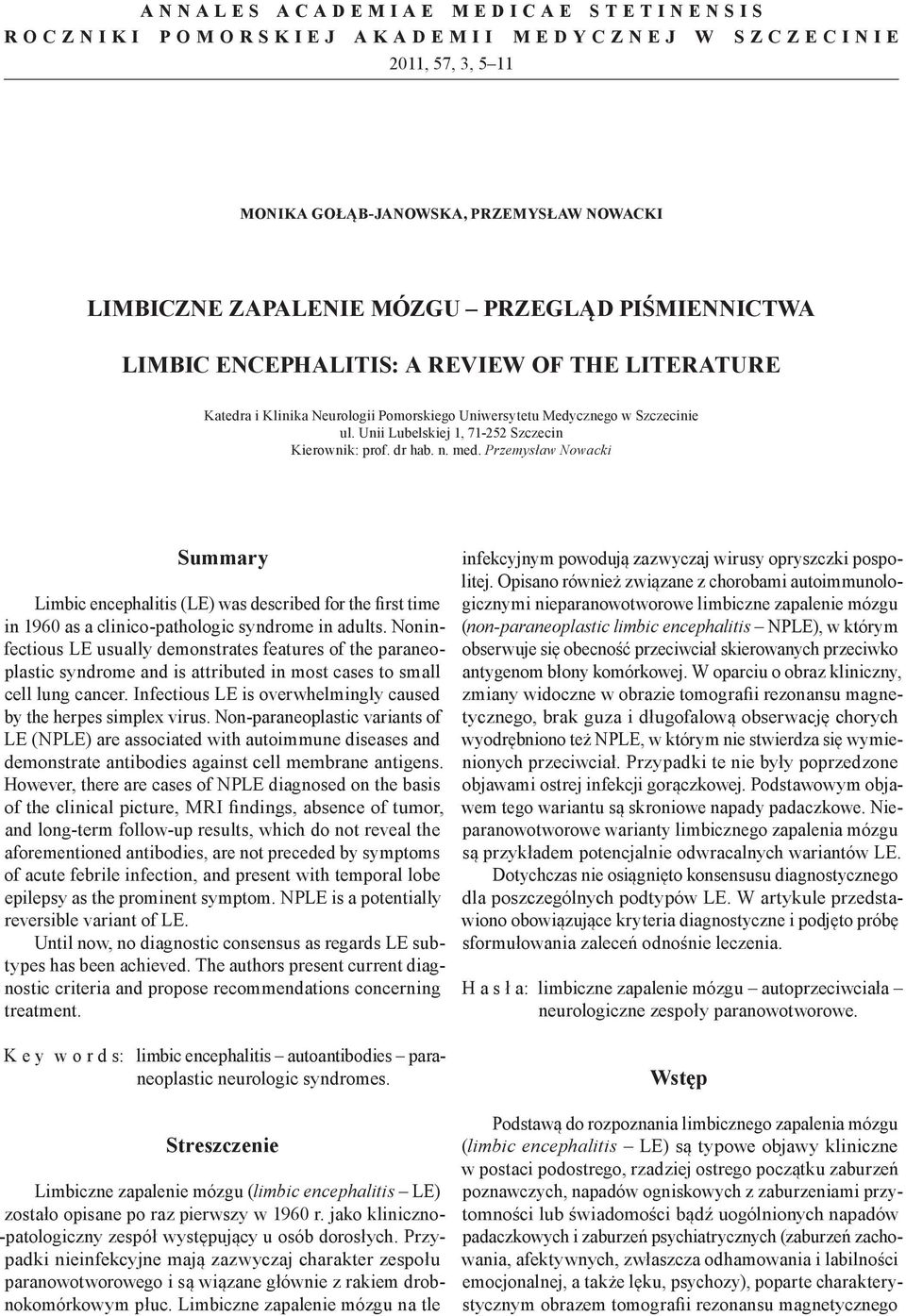 Przemysław Nowacki Summary Limbic encephalitis (LE) was described for the first time in 1960 as a clinico pathologic syndrome in adults.