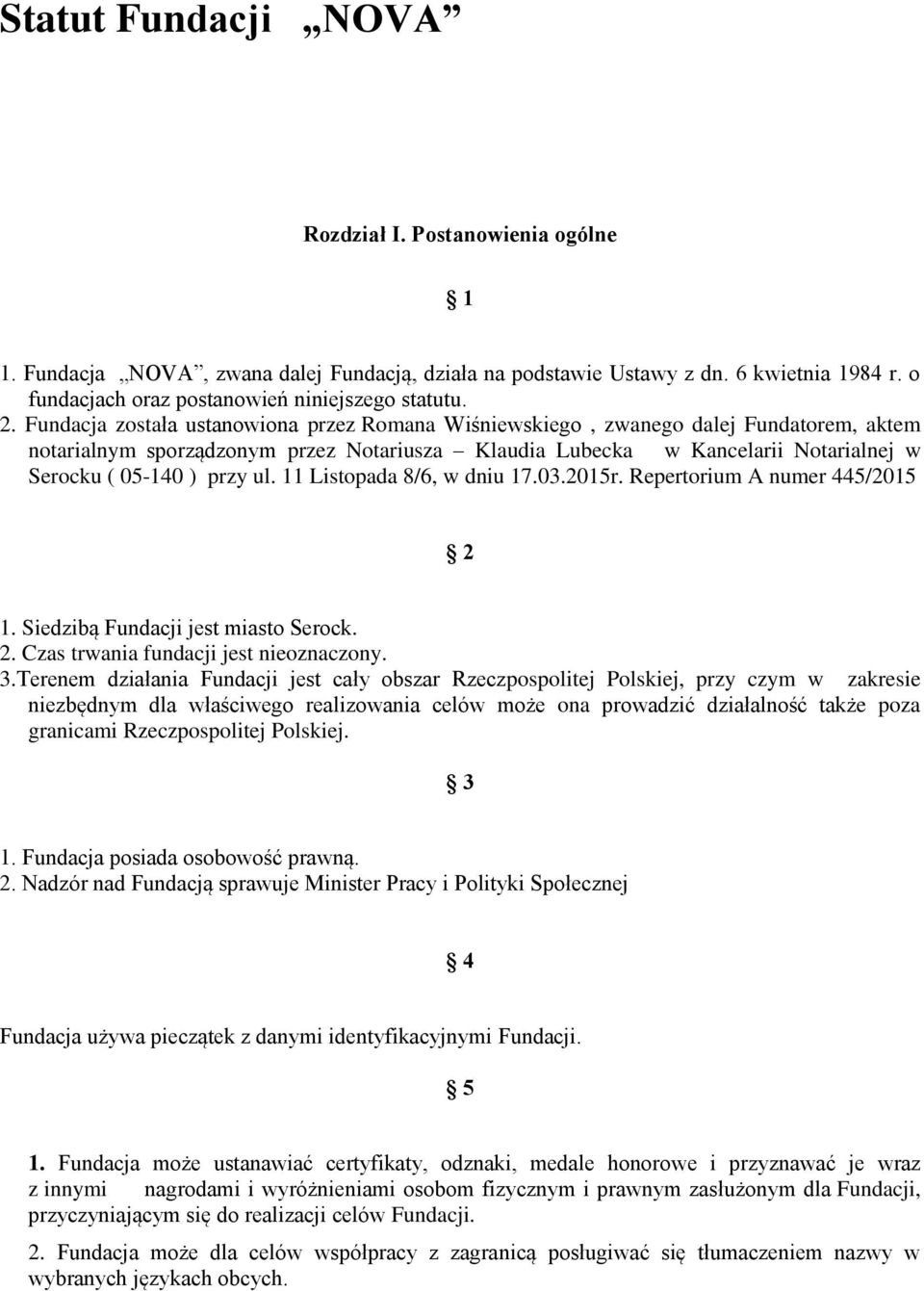 przy ul. 11 Listopada 8/6, w dniu 17.03.2015r. Repertorium A numer 445/2015 2 1. Siedzibą Fundacji jest miasto Serock. 2. Czas trwania fundacji jest nieoznaczony. 3.