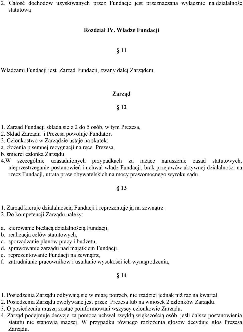 złożenia pisemnej rezygnacji na ręce Prezesa, b. śmierci członka Zarządu. 4.