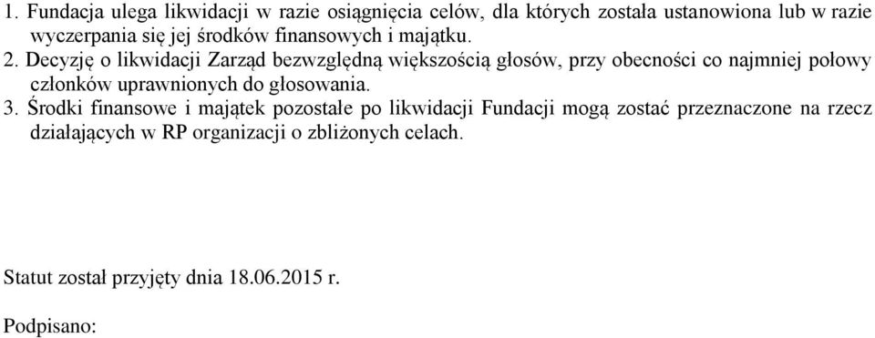 Decyzję o likwidacji Zarząd bezwzględną większością głosów, przy obecności co najmniej połowy członków uprawnionych do