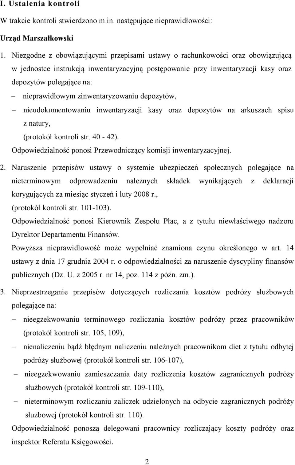 nieprawidłowym zinwentaryzowaniu depozytów, nieudokumentowaniu inwentaryzacji kasy oraz depozytów na arkuszach spisu z natury, (protokół kontroli str. 40-42).