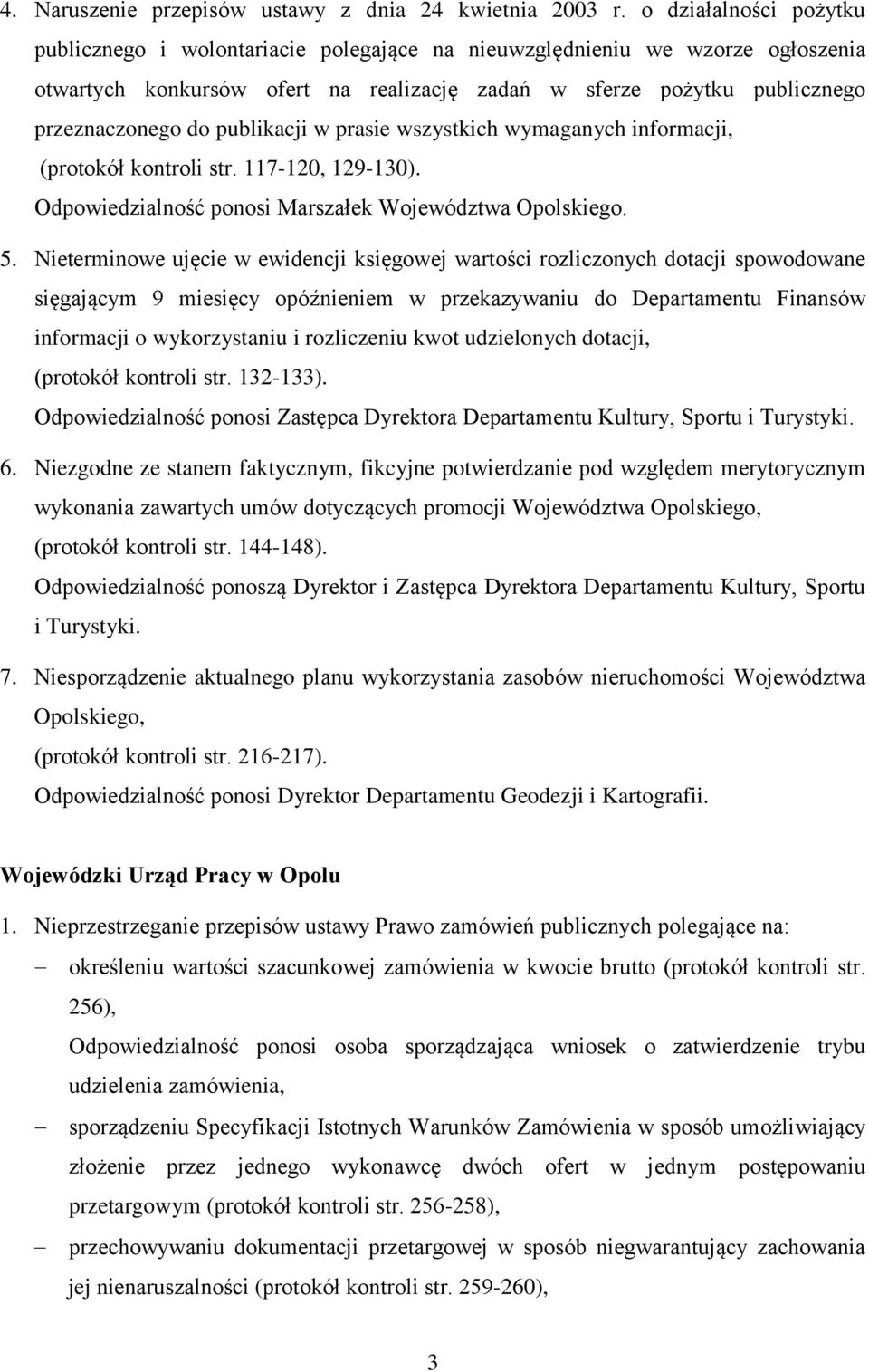 publikacji w prasie wszystkich wymaganych informacji, (protokół kontroli str. 117-120, 129-130). Odpowiedzialność ponosi Marszałek Województwa Opolskiego. 5.