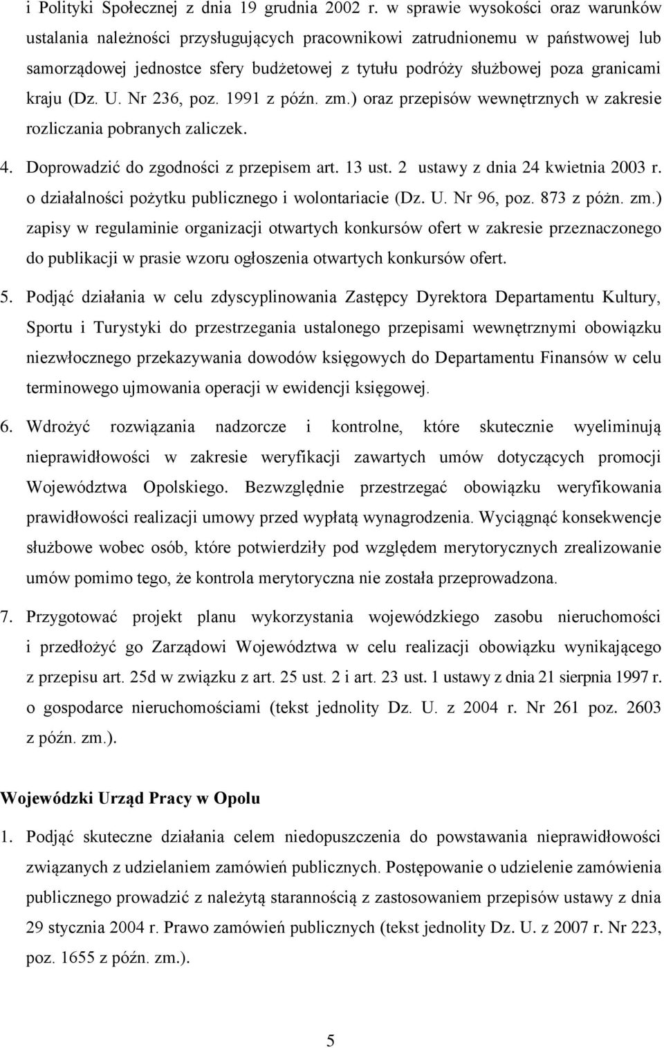 kraju (Dz. U. Nr 236, poz. 1991 z późn. zm.) oraz przepisów wewnętrznych w zakresie rozliczania pobranych zaliczek. 4. Doprowadzić do zgodności z przepisem art. 13 ust.