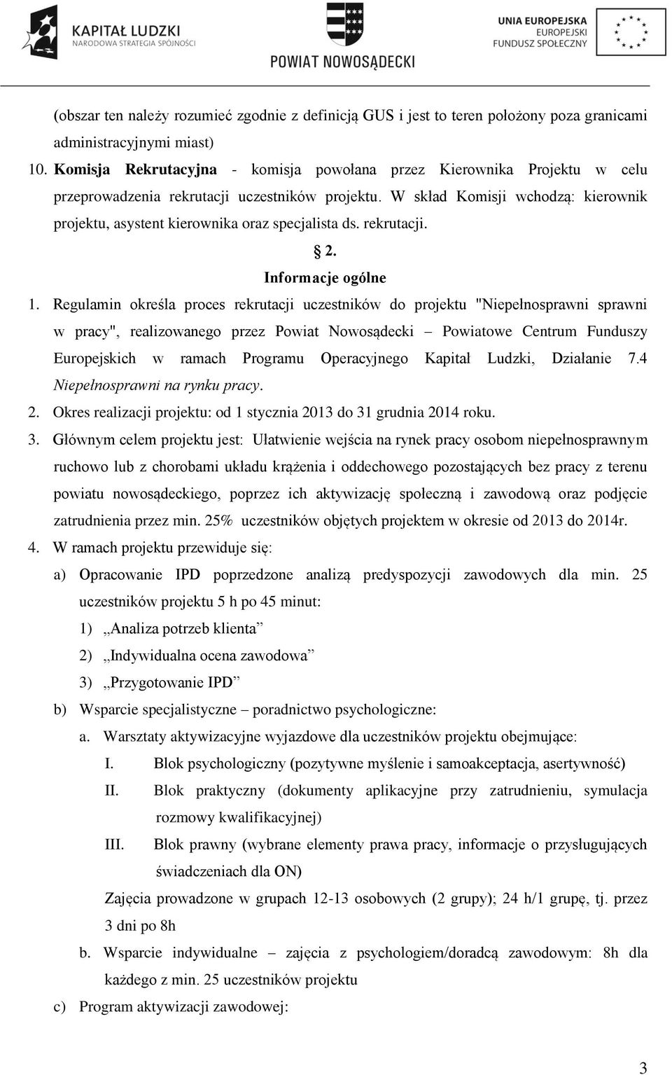 W skład Komisji wchodzą: kierownik projektu, asystent kierownika oraz specjalista ds. rekrutacji. 2. Informacje ogólne 1.