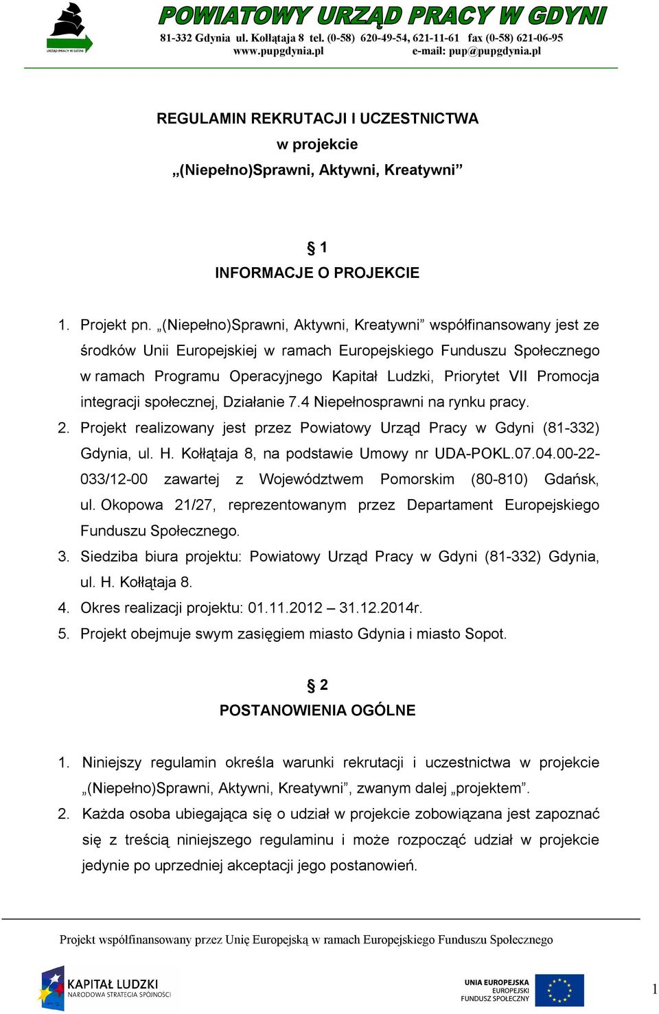 Promocja integracji społecznej, Działanie 7.4 Niepełnosprawni na rynku pracy. 2. Projekt realizowany jest przez Powiatowy Urząd Pracy w Gdyni (81-332) Gdynia, ul. H.