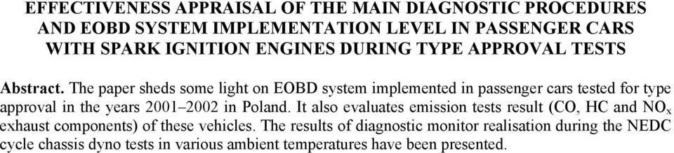 The paper sheds some light on EOBD system implemented in passenger cars tested for type approval in the years 2001 2002 in Poland.