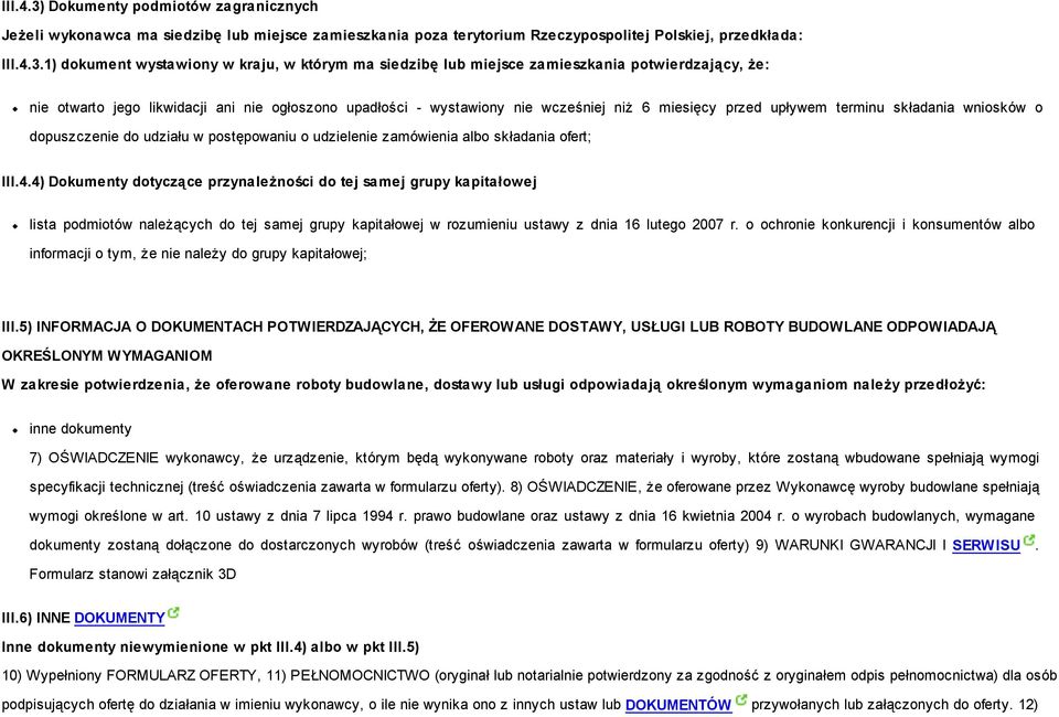 1) dokument wystawiony w kraju, w którym ma siedzibę lub miejsce zamieszkania potwierdzający, że: nie otwarto jego likwidacji ani nie ogłoszono upadłości - wystawiony nie wcześniej niż 6 miesięcy