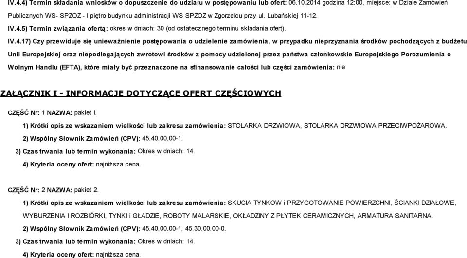 IV.4.17) Czy przewiduje się unieważnienie postępowania o udzielenie zamówienia, w przypadku nieprzyznania środków pochodzących z budżetu Unii Europejskiej oraz niepodlegających zwrotowi środków z