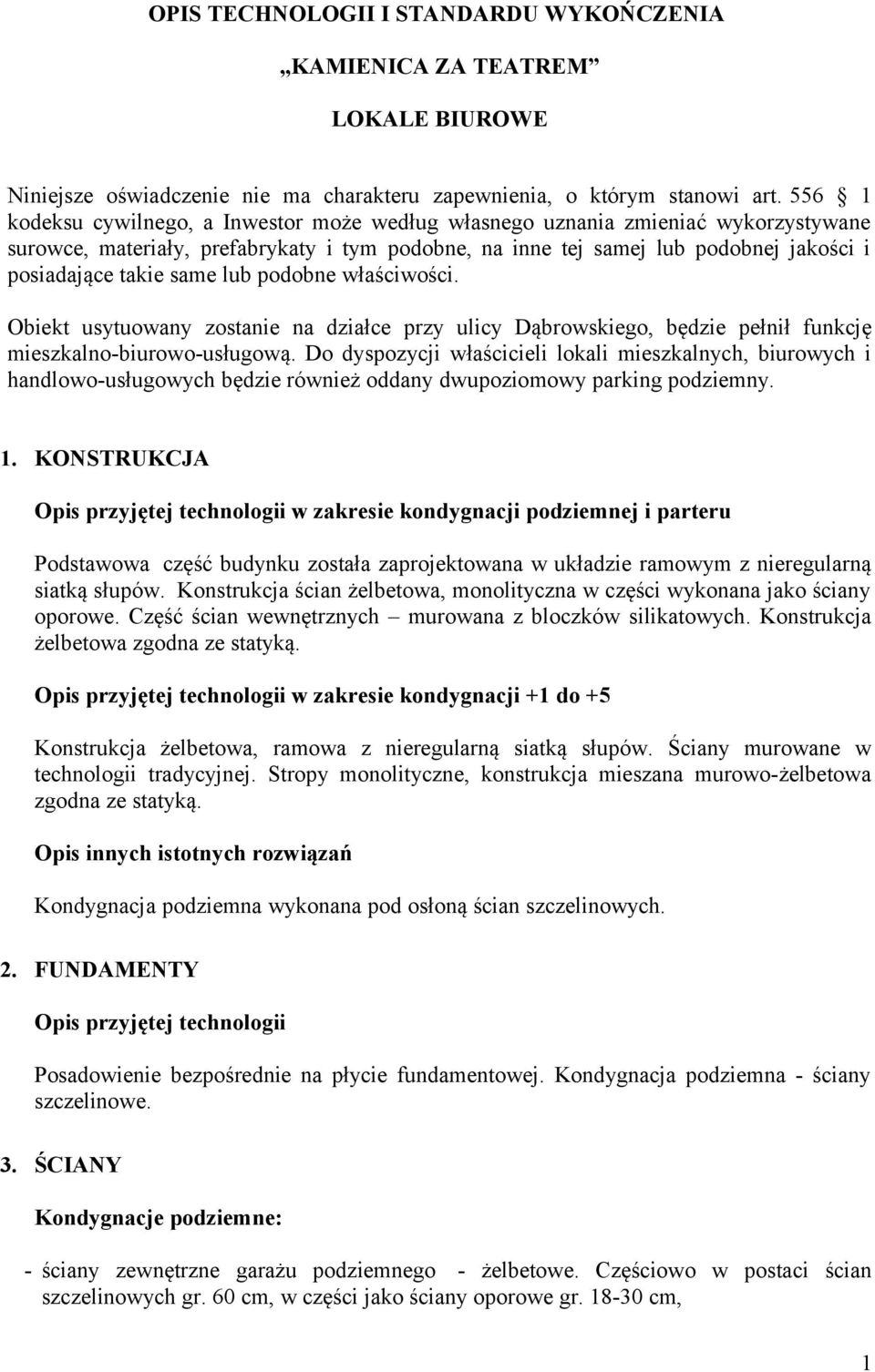 same lub podobne właściwości. Obiekt usytuowany zostanie na działce przy ulicy Dąbrowskiego, będzie pełnił funkcję mieszkalno-biurowo-usługową.