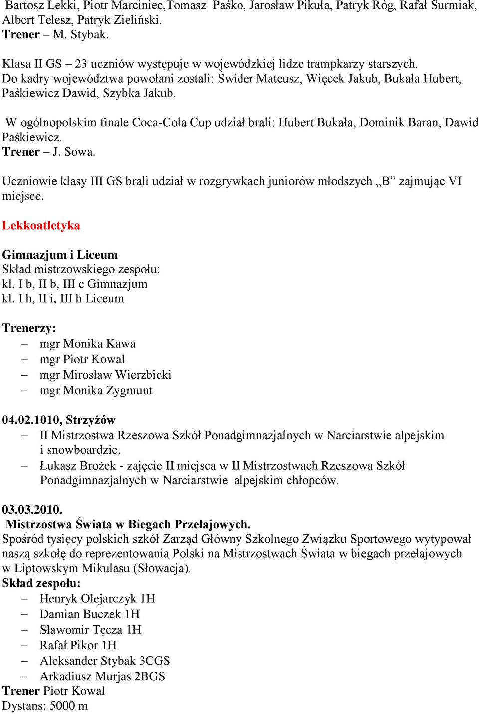W ogólnopolskim finale Coca-Cola Cup udział brali: Hubert Bukała, Dominik Baran, Dawid Paśkiewicz. Trener J. Sowa.