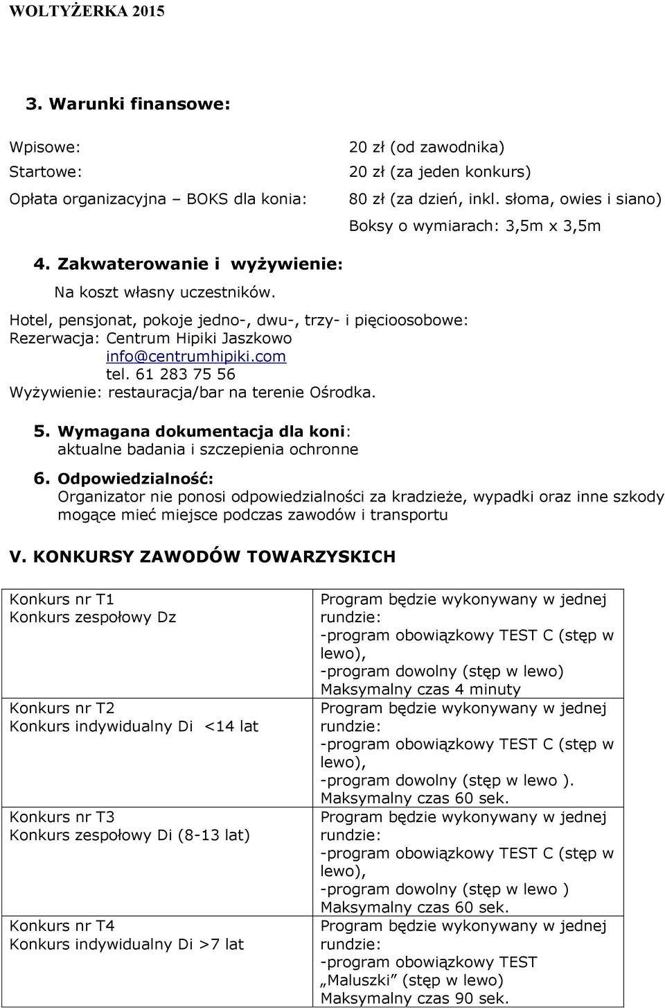 Hotel, pensjonat, pokoje jedno-, dwu-, trzy- i pięcioosobowe: Rezerwacja: Centrum Hipiki Jaszkowo info@centrumhipiki.com tel. 61 283 75 56