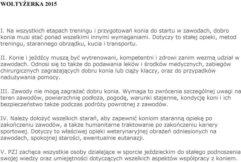 Odnosi się to także do podawania leków i środków medycznych, zabiegów chirurgicznych zagrażających dobru konia lub ciąży klaczy, oraz do przypadków nadużywania pomocy. III.