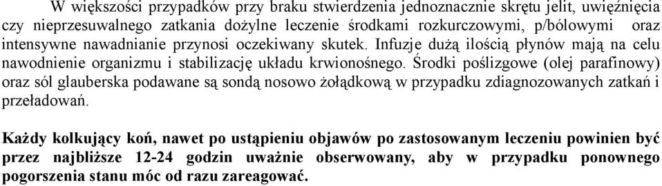 Środki poślizgowe (olej parafinowy) oraz sól glauberska podawane są sondą nosowo żołądkową w przypadku zdiagnozowanych zatkań i przeładowań.