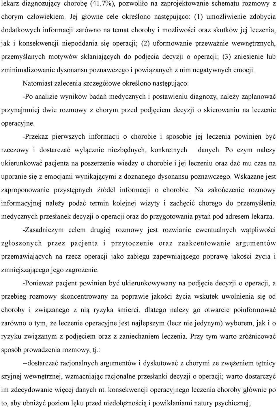 (2) uformowanie przeważnie wewnętrznych, przemyślanych motywów skłaniających do podjęcia decyzji o operacji; (3) zniesienie lub zminimalizowanie dysonansu poznawczego i powiązanych z nim negatywnych