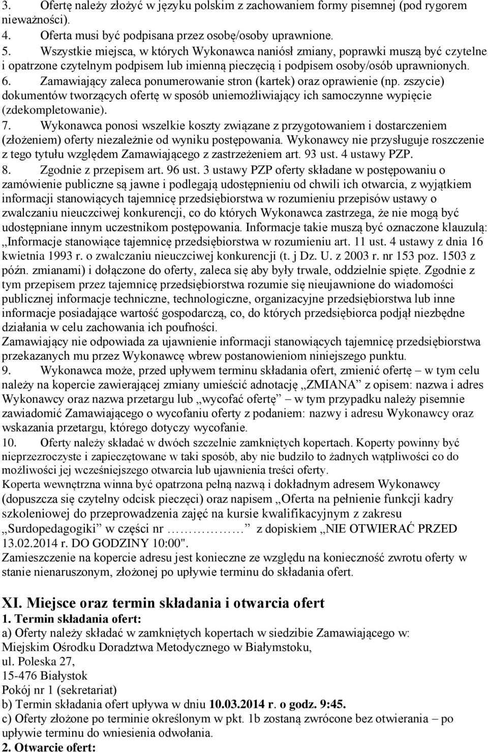 Zamawiający zaleca ponumerowanie stron (kartek) oraz oprawienie (np. zszycie) dokumentów tworzących ofertę w sposób uniemożliwiający ich samoczynne wypięcie (zdekompletowanie). 7.