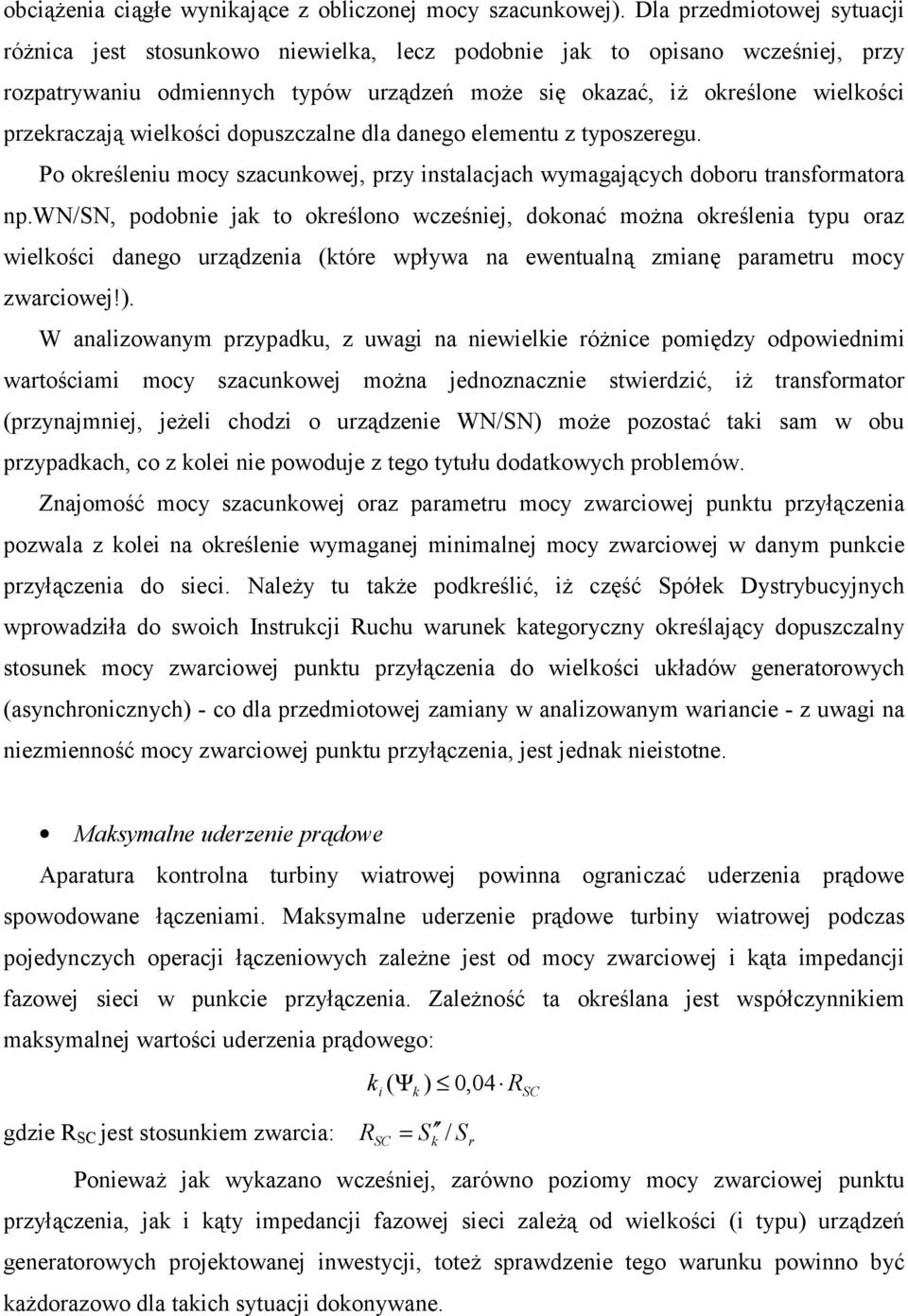 wielości dopuszczalne dla danego elementu z typoszeregu. Po oreśleniu mocy szacunowej, przy instalacjach wymagających doboru transformatora np.