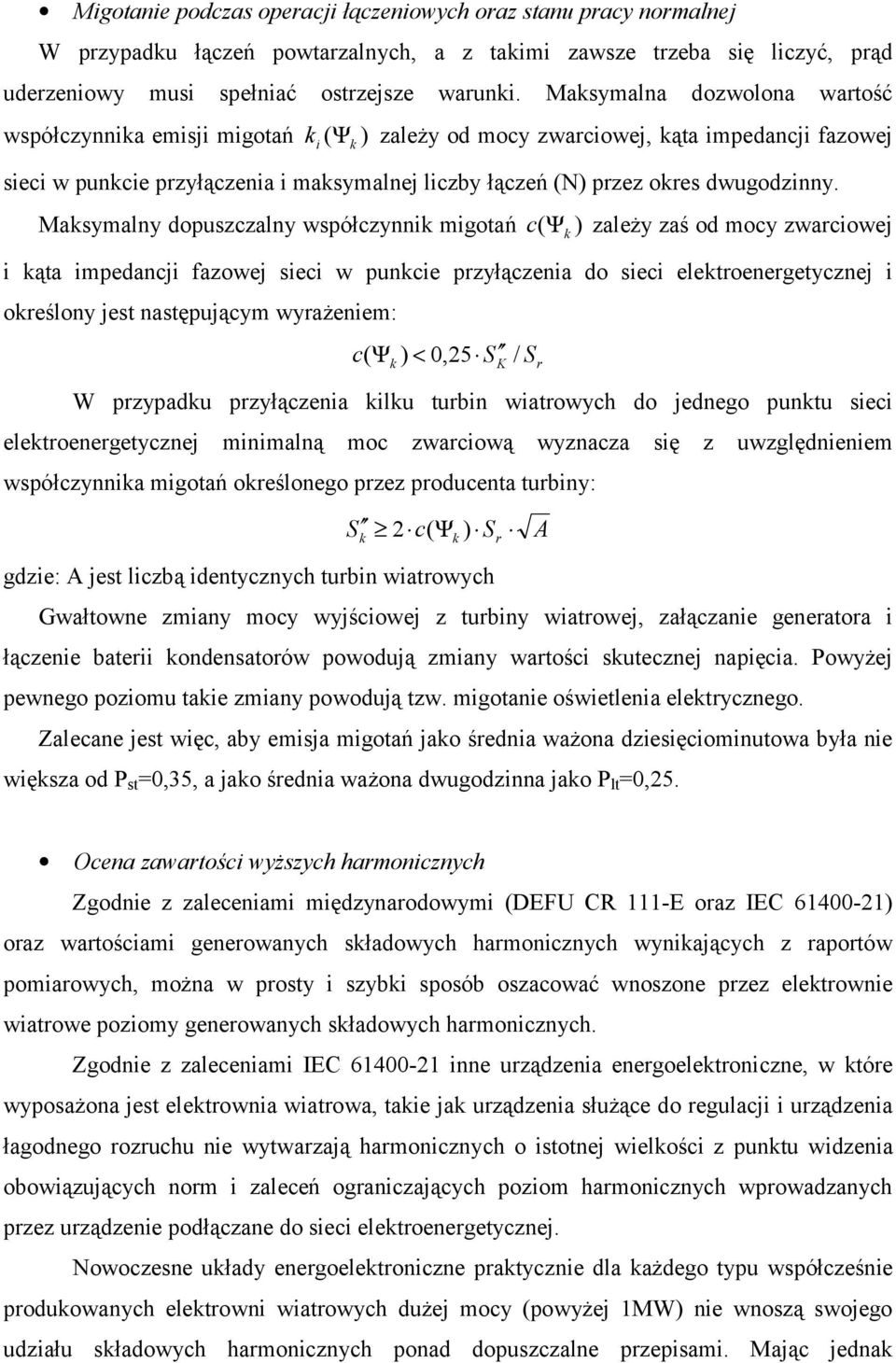 Masymalny dopuszczalny współczynni migotań c( Ψ ) zależy zaś od mocy zwarciowej i ąta impedancji fazowej sieci w puncie przyłączenia do sieci eletroenergetycznej i oreślony jest następującym