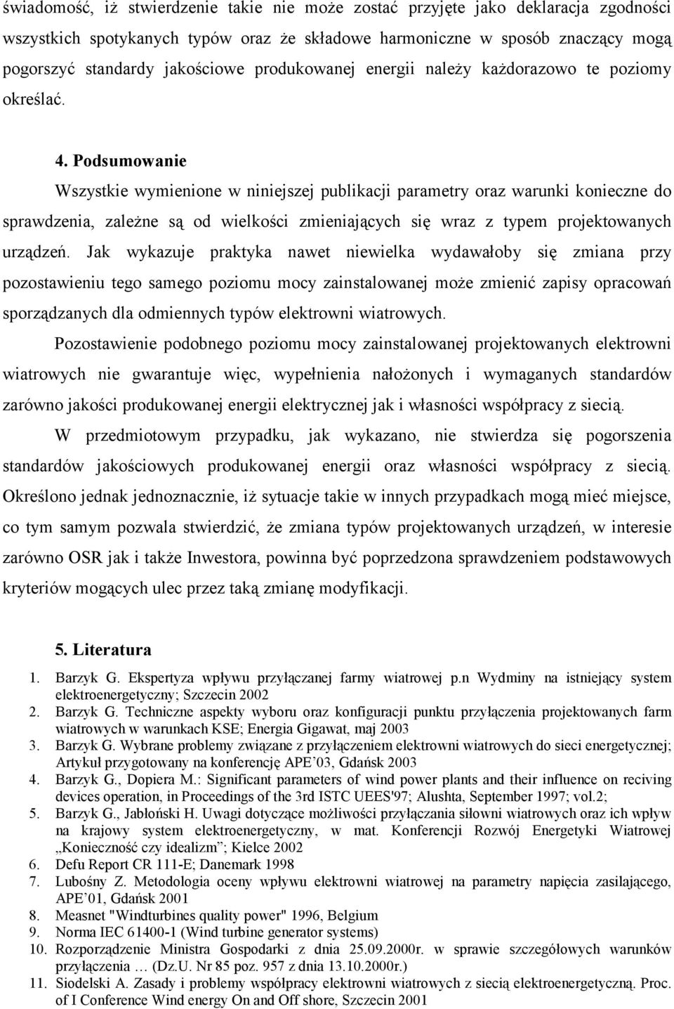 Podsumowanie Wszystie wymienione w niniejszej publiacji parametry oraz waruni onieczne do sprawdzenia, zależne są od wielości zmieniających się wraz z typem projetowanych urządzeń.