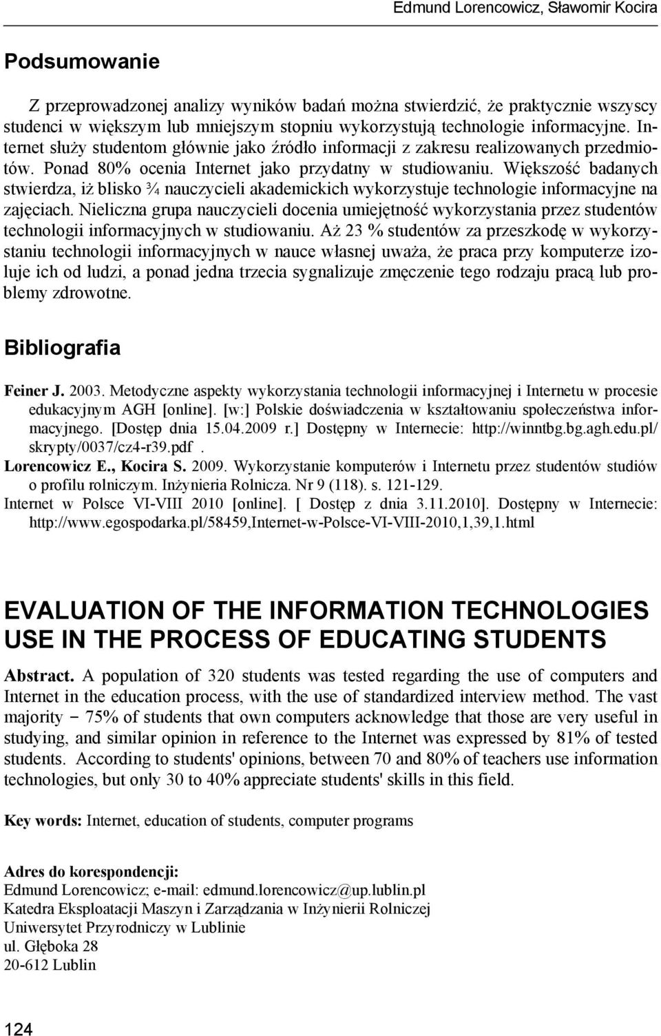 Większość badanych stwierdza, iż blisko ¾ nauczycieli akademickich wykorzystuje technologie informacyjne na zajęciach.
