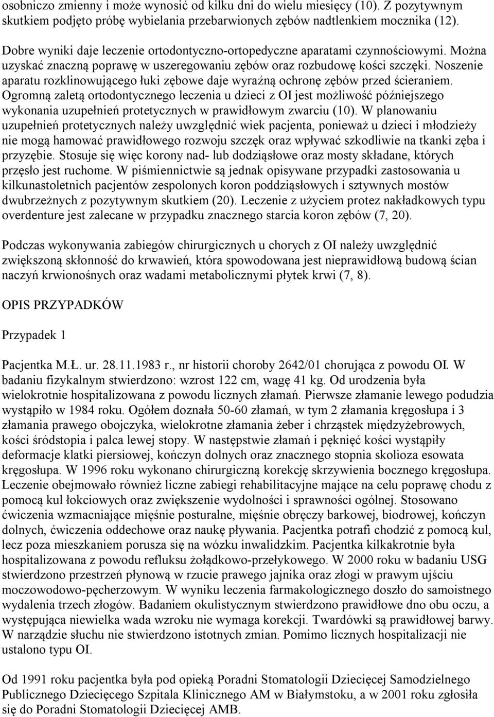 Noszenie aparatu rozklinowującego łuki zębowe daje wyraźną ochronę zębów przed ścieraniem.