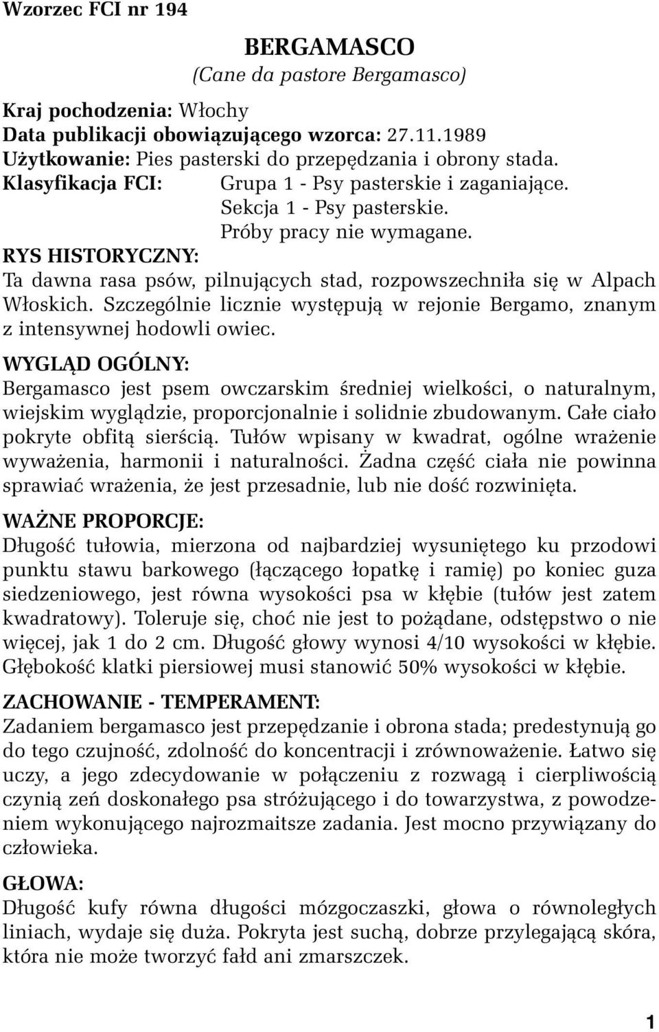 RYS HISTORYCZNY: Ta dawna rasa psów, pilnujących stad, rozpowszechniła się w Alpach Włoskich. Szczególnie licznie występują w rejonie Bergamo, znanym z intensywnej hodowli owiec.