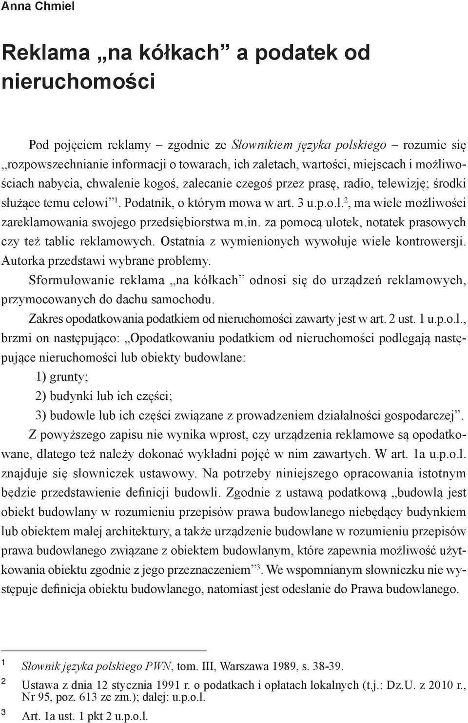 in. za pomocą ulotek, notatek prasowych czy też tablic reklamowych. Ostatnia z wymienionych wywołuje wiele kontrowersji. Autorka przedstawi wybrane problemy.