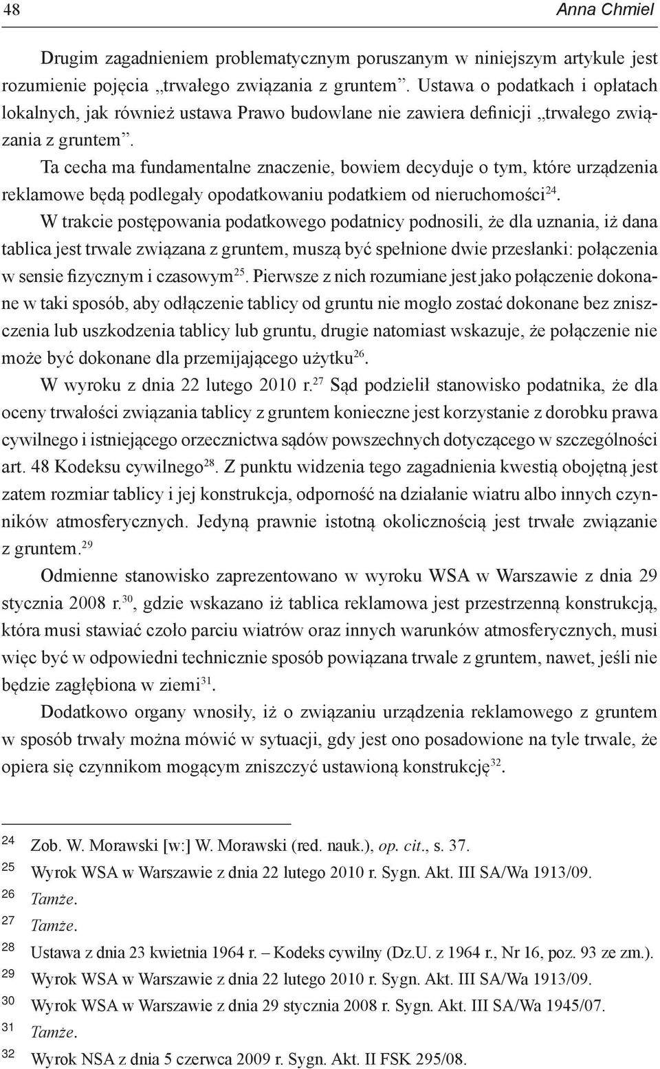 Ta cecha ma fundamentalne znaczenie, bowiem decyduje o tym, które urządzenia reklamowe będą podlegały opodatkowaniu podatkiem od nieruchomości 24.