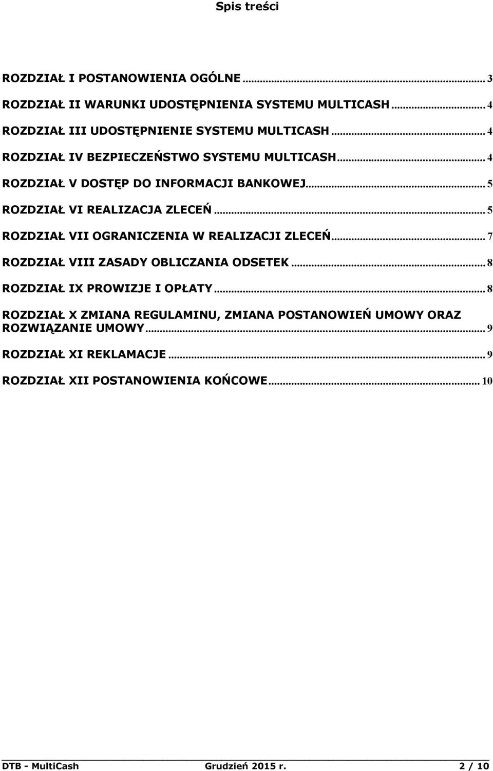 .. 5 ROZDZIAŁ VII OGRANICZENIA W REALIZACJI ZLECEŃ... 7 ROZDZIAŁ VIII ZASADY OBLICZANIA ODSETEK... 8 ROZDZIAŁ IX PROWIZJE I OPŁATY.