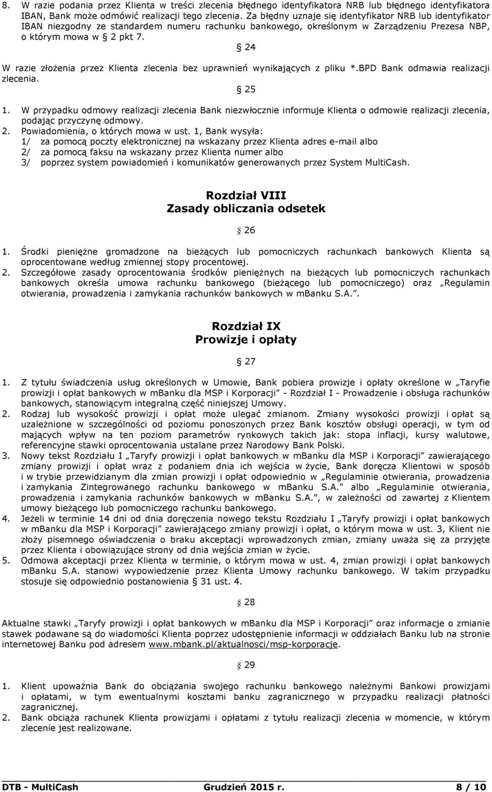 24 W razie złożenia przez Klienta zlecenia bez uprawnień wynikających z pliku *.BPD Bank odmawia realizacji zlecenia. 25 1.