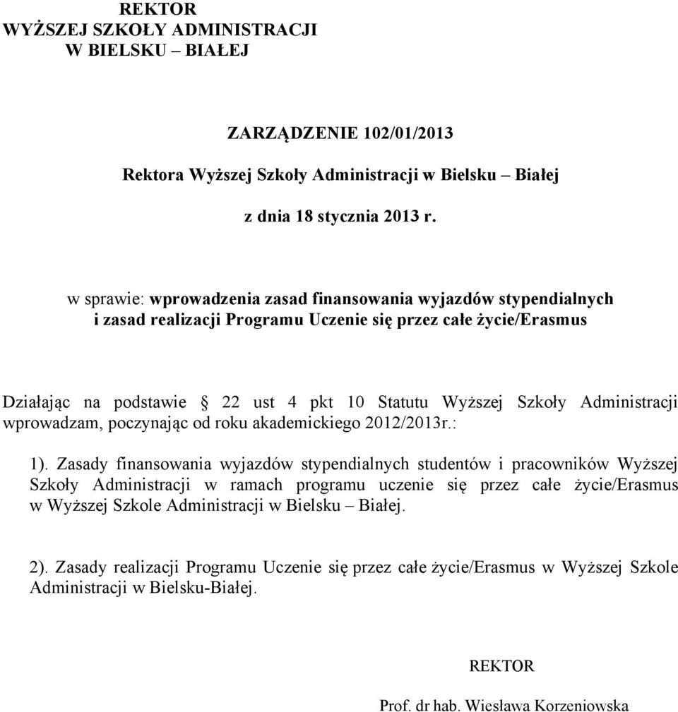 Administracji wprowadzam, poczynając od roku akademickiego 2012/2013r.: 1).