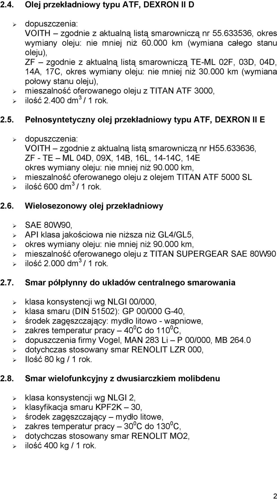 000 km (wymiana połowy stanu oleju), mieszalność oferowanego oleju z TITAN ATF 3000, ilość 2.400 dm 3 / 1 rok. 2.5.