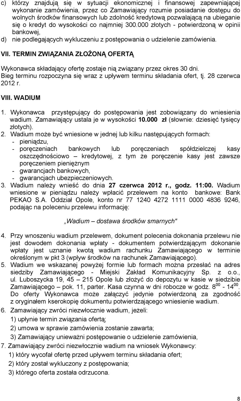 TERMIN ZWIĄZANIA ZŁOśONĄ OFERTĄ Wykonawca składający ofertę zostaje nią związany przez okres 30 dni. Bieg terminu rozpoczyna się wraz z upływem terminu składania ofert, tj. 28 czerwca 2012 r. VIII.