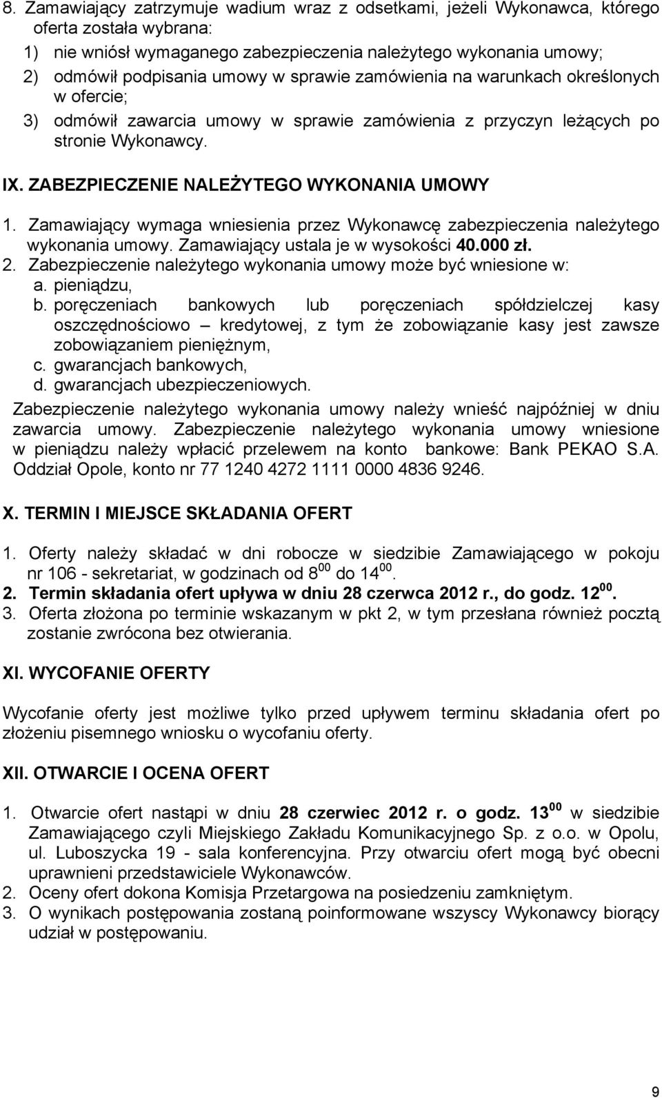 Zamawiający wymaga wniesienia przez Wykonawcę zabezpieczenia naleŝytego wykonania umowy. Zamawiający ustala je w wysokości 40.000 zł. 2.