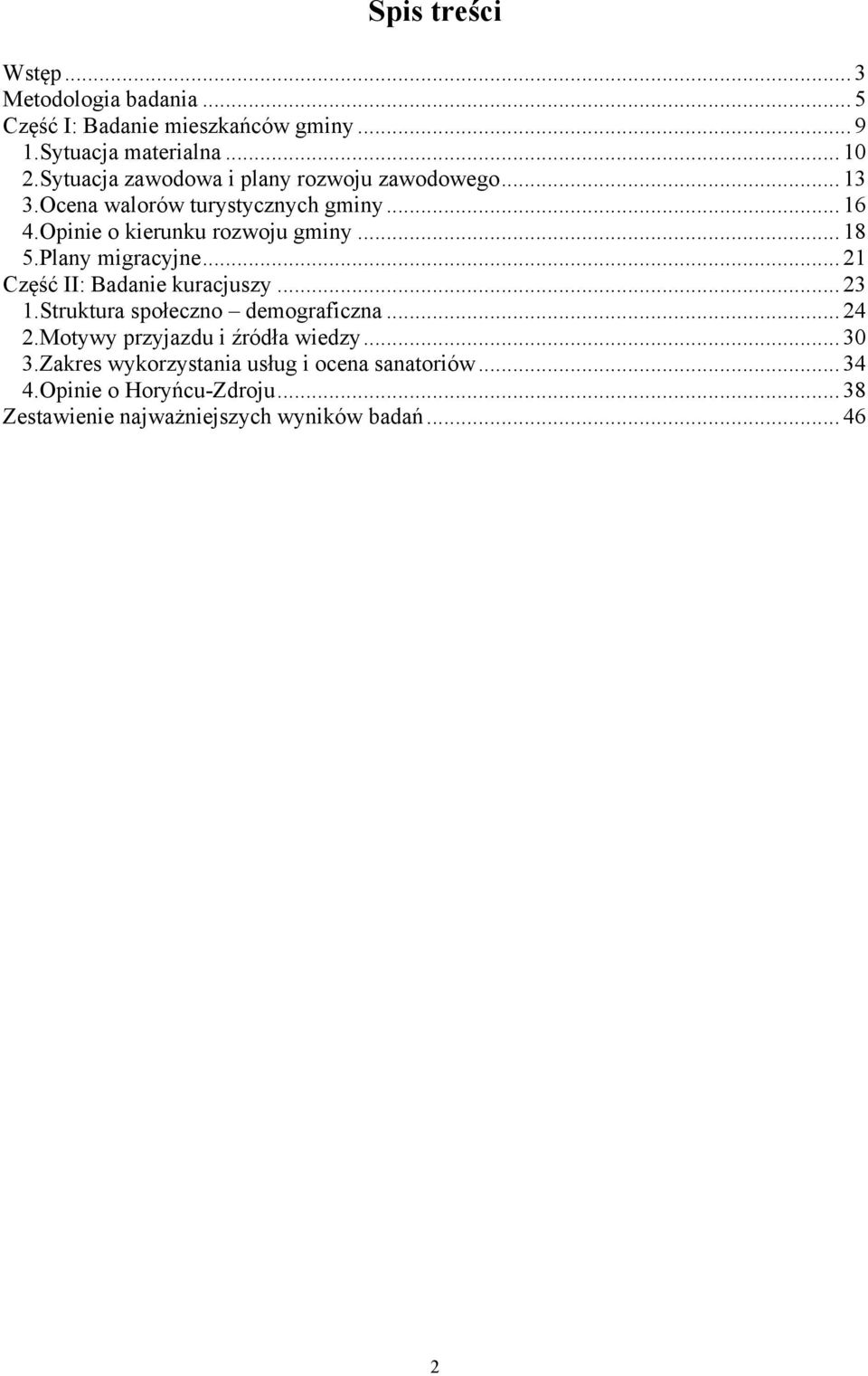 Plany migracyjne... 21 Część II: Badanie kuracjuszy... 23 1.Struktura społeczno demograficzna... 24 2.Motywy przyjazdu i źródła wiedzy... 30 3.